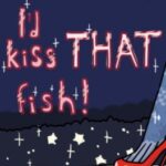 I'd Kiss That Fish