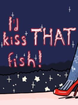 I’d Kiss That Fish