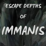 Escape Depths of Immanis