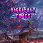 Difficult times