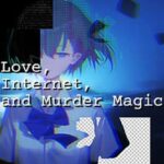 Love, Internet, and Murder Magic