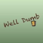Well Dumb
