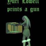 Yuri Lowell Prints a Gun