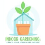 Indoor Gardening Create Your Own Home Garden
