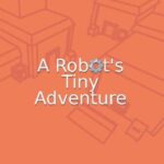 A Robot's Tiny Adventure