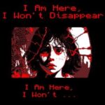 I Am Here, I Won't Disappear. I Am Here, I Won't...