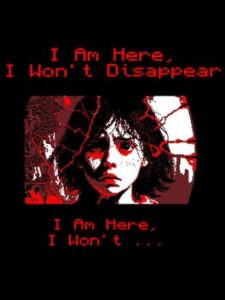 I Am Here, I Won’t Disappear. I Am Here, I Won’t…