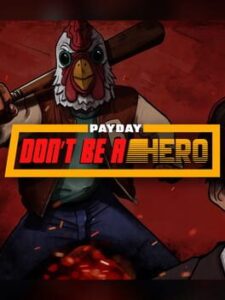 Payday: Don’t Be a Hero
