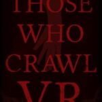 Those Who Crawl VR