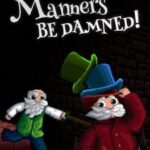 Manners Be Damned!