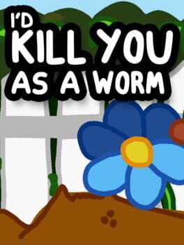 I’d Kill You as a Worm