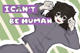 I Can’t Be Human