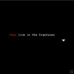 They Live in the Fractures