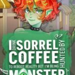 I Drink Sorrel Coffee to Reboot Reality, but I’m Being Hunted by Monster Girls and Armed Agents