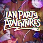 LAN Party Adventures