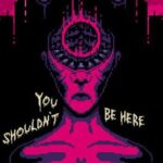 You Shouldn't Be Here