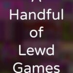 A Handful of Lewd Games