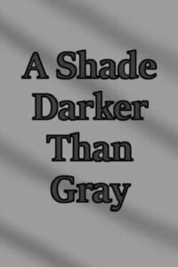 A Shade Darker Than Gray