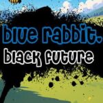 Blue Rabbit, Black Future
