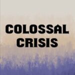 Colossal Crisis