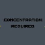 Concentration Required