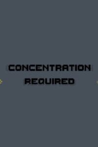 Concentration Required