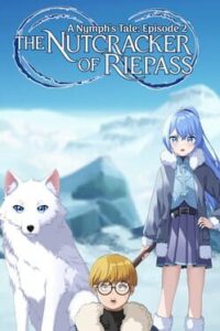 The Nutcracker of Riepass: A Nymph’s Tale – Episode 2