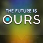The Future is Ours