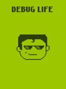 Debug Life