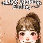 Dice Making Ending