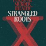 Personal Murder Theater: Strangled Roots