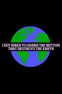 I Got Hired To Guard The Button That Destroys The Earth