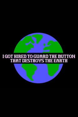 I Got Hired To Guard The Button That Destroys The Earth