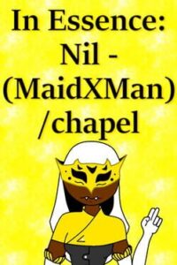 In Essence: Nil – MaidxMan / Chapel