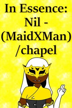 In Essence: Nil – MaidxMan / Chapel