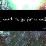 I Want to Go for a Walk