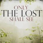 Only The Lost Shall See