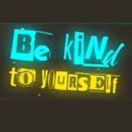 Be Kind To Yourself