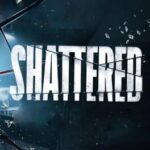 Shattered