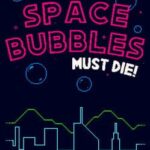 Space Bubbles Must Die!