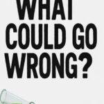 What Could Go Wrong?