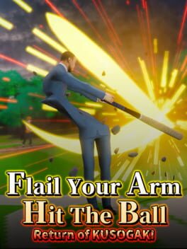 Flail Your Arm, Hit the Ball: Return of Kusogaki