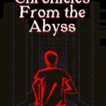 Chronicles from the Abyss