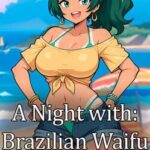 A Night With: Brazilian Waifu