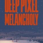 Deep Pixel Melancholy