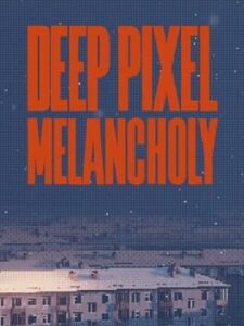 Deep Pixel Melancholy