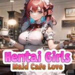 Hentai Girls: Maid Cafe Love