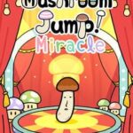 Mushroom Jump! Miracle