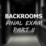 Backrooms: Final Exam Part II