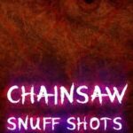 Chainsaw Snuff Shots